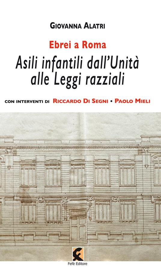 Ebrei a Roma. Asili infantili dall’Unità alle leggi razziali - Giovanna Alatri - copertina