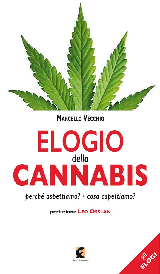 Elogio della cannabis. Perché aspettiamo? Cosa aspettiamo? - Marcello Vecchio - copertina