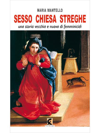 Sesso chiesa streghe. Una storia vecchia e nuova di femminicidi - Maria Mantello - copertina