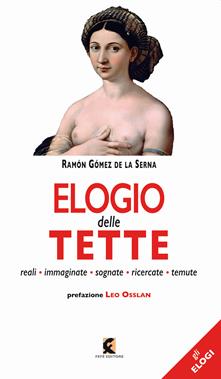 Elogio delle tette. Reali, immaginate, sognate, ricercate, temute ...