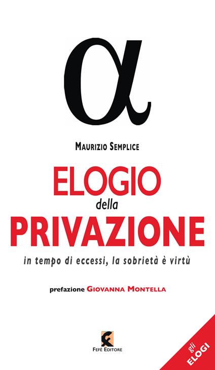 Elogio della privazione. In tempo di eccessi, la sobrietà è virtù - Maurizio Semplice - copertina