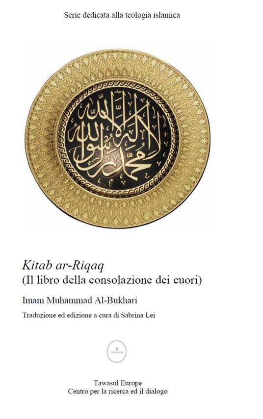 Kitab al-Riqaq. Il libro della consolazione dei cuori - Muhammad B. Al-Bukhari - copertina