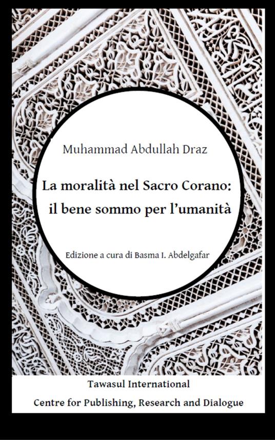 La moralità nel Sacro Corano: il bene sommo per l'umanità - Muhammad Abdullah Draz - copertina
