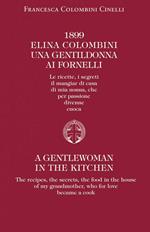 1899 Elina Colombini. Una gentil donna ai fornelli. Le ricette, i segreti, il mangiar di casa di mia nonna che per passione divenne cuoca. Ediz. multilingue
