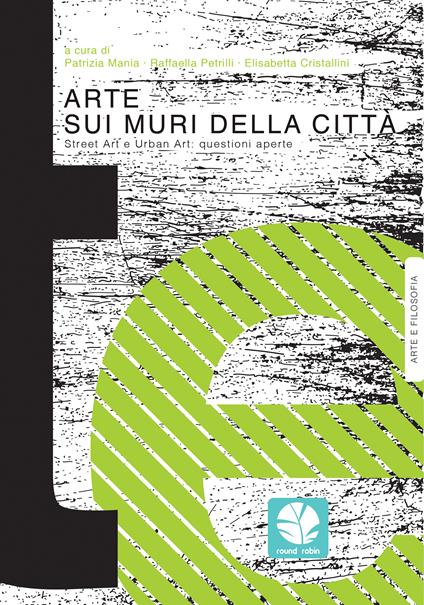 Arte sui muri della città. Street art e urban art: questioni aperte - Elisabetta Cristallini,Patrizia Mania,Raffaella Petrilli - ebook