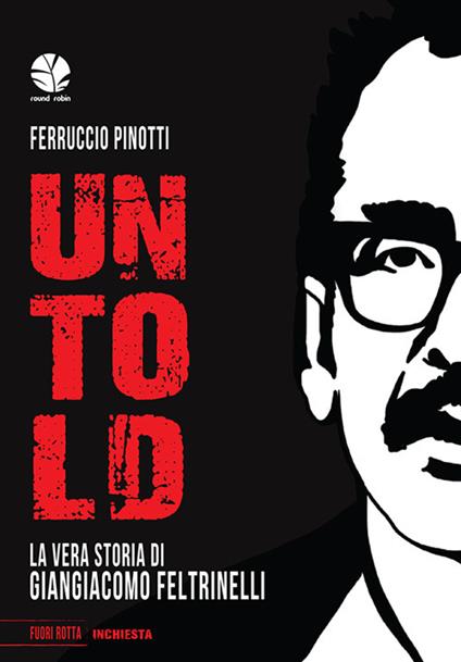 Untold. La vera storia di Giangiacomo Feltrinelli - Ferruccio Pinotti - copertina