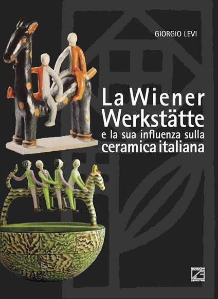 La Wiener Werkstätte e la sua influenza sulla ceramica italiana - Giorgio Levi - copertina