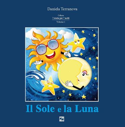 Il sole e la luna. Vol. 1 - Daniela Terranova - copertina