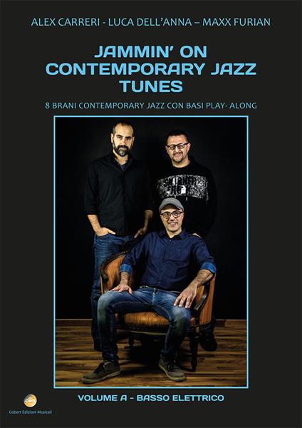 Jammin' on contemporary jazz tunes. 8 brani contemporary jazz con basi play-along. Vol. 1: Basso elettrico. - Luca Dell'Anna,Alex Carreri,Maxx Furian - copertina