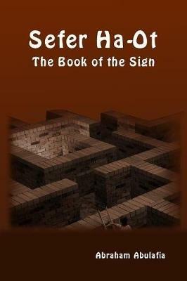 Sefer Ha-Ot. The book of the sign. Ediz. aramaica, ebraica e inglese - Abraham ben Samuel Abulafia - copertina