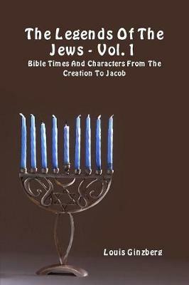 The legends of the Jews. Vol. 1: Bible times and characters from the creation to Jacob - Louis Ginzberg - copertina