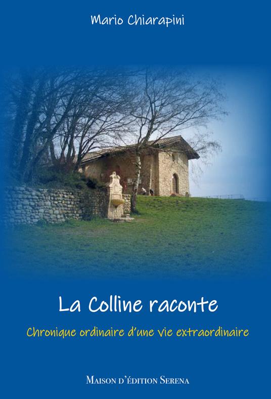 La colline raconte. Chronique ordinaire d'une vie extraordinanaire - Mario Chiarapini - copertina