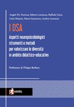 I DSA. Aspetti neuropsicobiologici, strumenti e metodi per valorizzare le diversità in ambito didattico-educativo