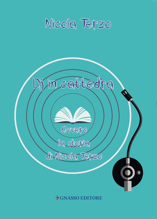 Deejay in cattedra. Ovvero la storia di Nicola Terzo - Nicola Terzo - copertina