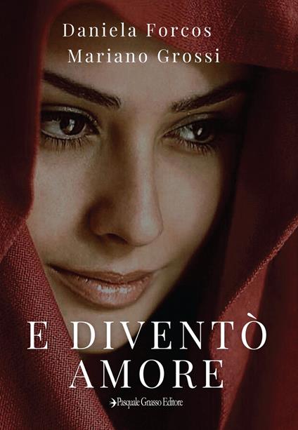 E diventò amore. Nuova ediz. - Daniela Forcos,Mariano Grossi - copertina