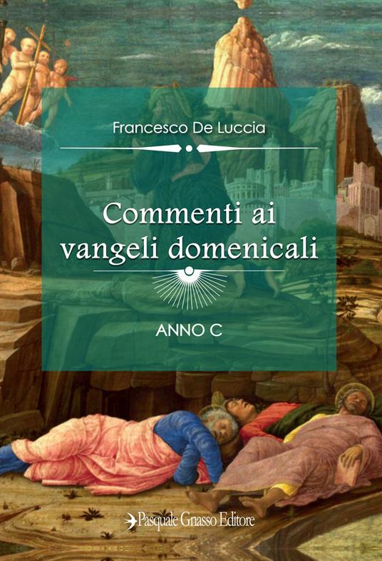 Commenti ai vangeli domenicali. Anno C - Francesco De Luccia - copertina