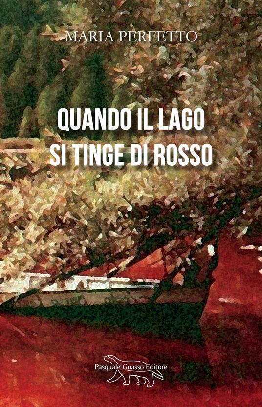 Quando il lago si tinge di rosso. Nuova ediz. - Maria Perfetto - copertina