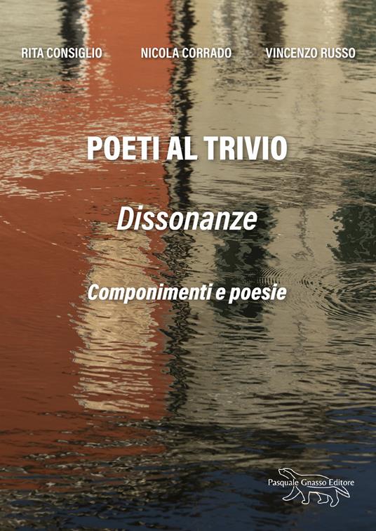 Poeti al trivio. Dissonanze. Nuova ediz. - Rita Consiglio,Nicola Corrado,Vincenzo Russo - copertina