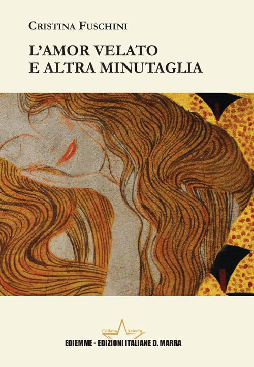 L'amor velato e altra minutaglia - Cristina Maria Fuschini - copertina