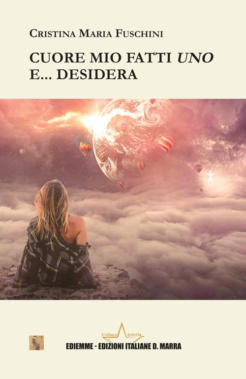 Cuore mio fatti uno... e desidera - Cristina Maria Fuschini - copertina