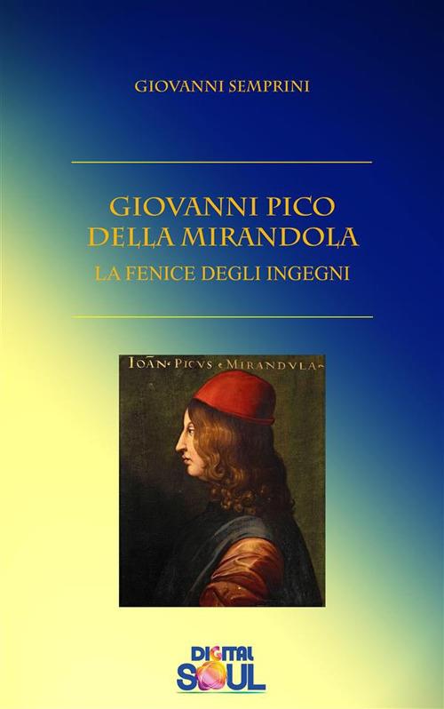 Giovanni Pico della Mirandola. La fenice degli ingegni - Giovanni Semprini - ebook