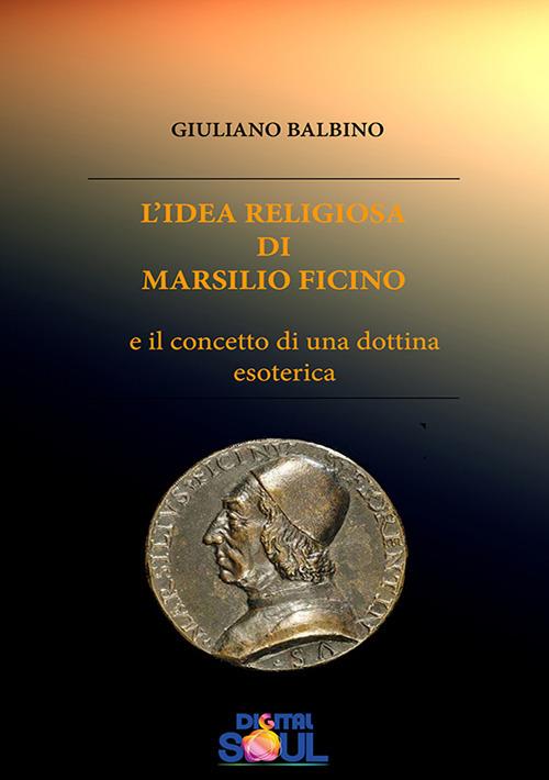 L'idea religiosa di Marsilio Ficino e il concetto di una dottrina esoterica - Giuliano Balbino - copertina