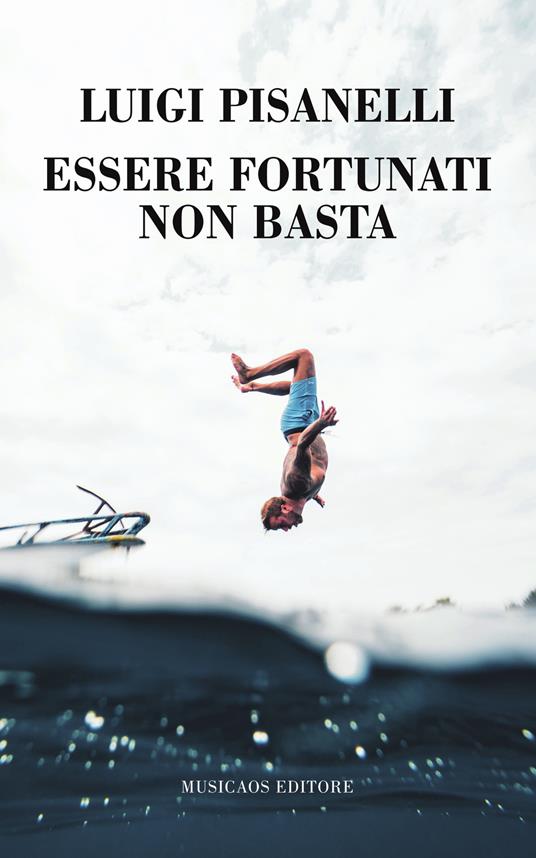 Essere fortunati non basta - Luigi Pisanelli - copertina