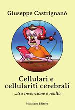 Cellulari e cellulariti cerebrali... tra invenzione e realtà