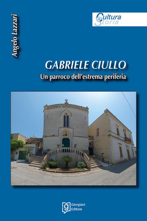 Gabriele Ciullo. Un parroco dell'estrema periferia - Angelo Lazzari - copertina