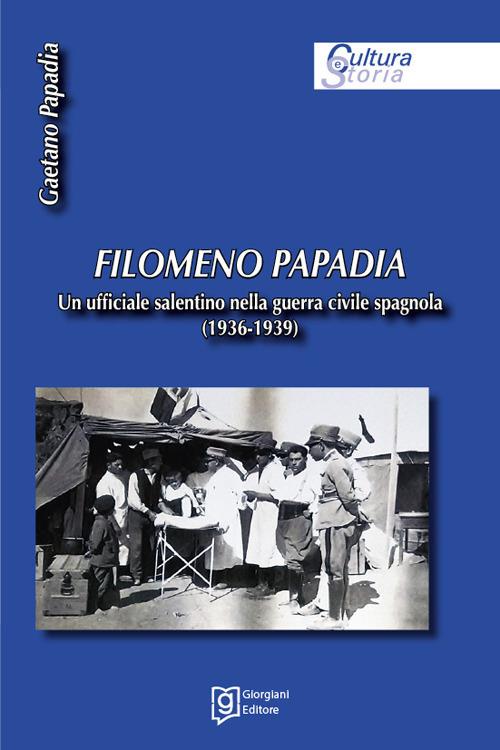 Filomeno Papadia. Un ufficiale salentino nella guerra civile spagnola (1936-1939) - Gaetano Papadia - copertina