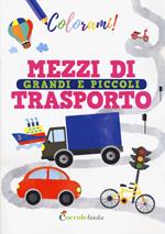 Mezzi di trasporto grandi e piccoli. Ediz. a colori