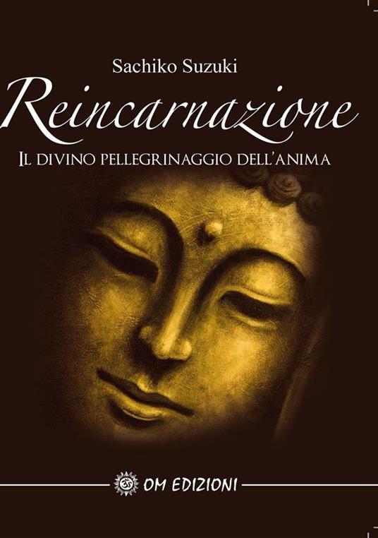 Reincarnazione. Il divino pellegrinaggio dell'anima - Sachiko Suzuki - ebook