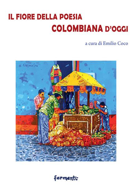Il fiore della poesia colombiana d'oggi. Testo spagnolo a fronte. Ediz. bilingue - copertina