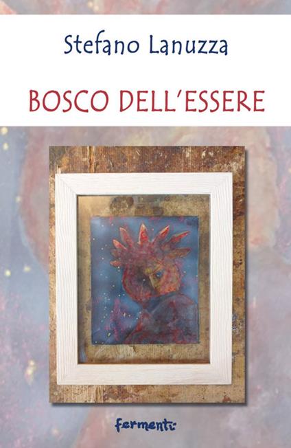 Bosco dell'essere - Stefano Lanuzza - copertina