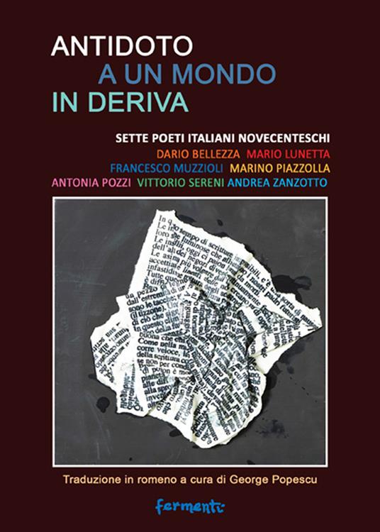 Antidoto a un mondo in deriva. Sette poeti italiani novecenteschi: Dario Bellezza, Mario Lunetta, Francesco Muzzioli, Marino Piazzolla, Antonia Pozzi, Vittorio Sereni, Andrea Zanzotto. Ediz. italiana e romena - copertina