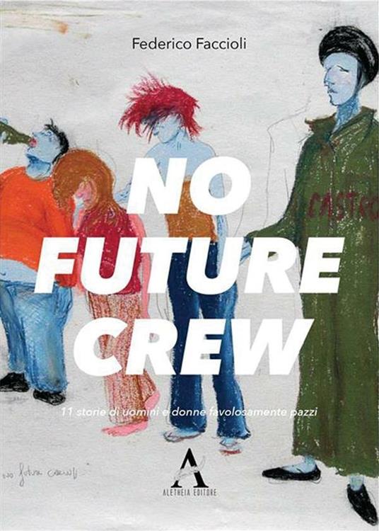 No future crew. 11 storie di uomini e donne favolosamente pazzi - Federico Faccioli,Michele Morando - ebook