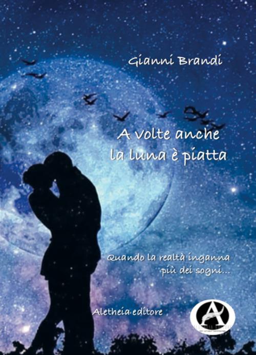 A volte anche la luna è piatta - Gianni Brandi - copertina