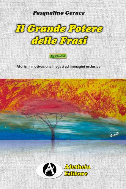 Il grande potere delle frasi. Aforismi motivazionali legati ad immagini esclusive - Pasqualino Gerace - copertina