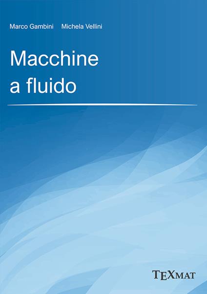 Macchine a fluido - Marco Gambini,Michela Vellini - copertina