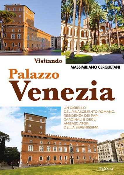 Visitando palazzo Venezia. Un gioiello del Rinascimento romano. Residenza dei papi, cardinali e degli ambasciatori della Serenissima - Massimiliano Cerquetani - copertina