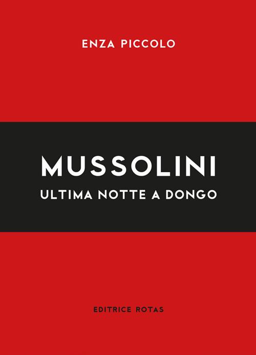 Mussolini. Ultima notte a Dongo - Enza Piccolo - copertina