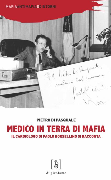 Medico in terra di mafia. Il cardiologo di Paolo Borsellino si racconta - Pietro Di Pasquale - copertina