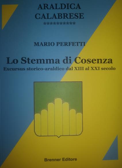 Araldica calabrese. Lo stemma di Cosenza. Excursus storico-araldico dal XIII al XXI secolo - Mario Perfetti - copertina