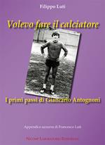 Volevo fare il calciatore. I primi passi di Giancarlo Antognoni