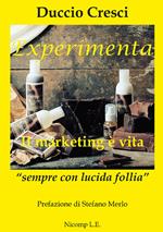 Experimenta. Il marketing è vita. «Sempre con lucida follia»