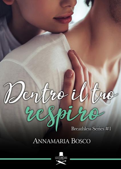 Dentro il tuo respiro. Breathless series. Vol. 1 - Annamaria Bosco - copertina