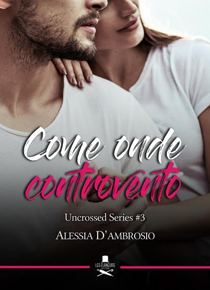 Come onde controvento. Uncrossed series. Vol. 3 - Alessia D'Ambrosio - copertina