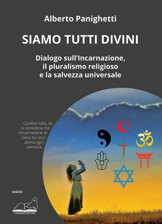 Siamo tutti divini. Dialogo sull'incarnazione, il pluralismo religioso e la salvezza universale - Alberto Panighetti - copertina