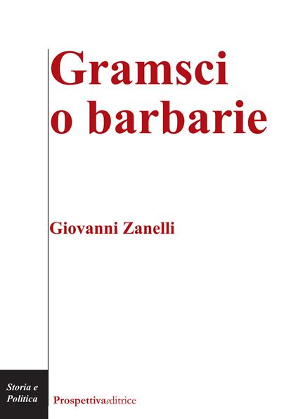 Gramsci o barbarie - Giovanni Zanelli - copertina