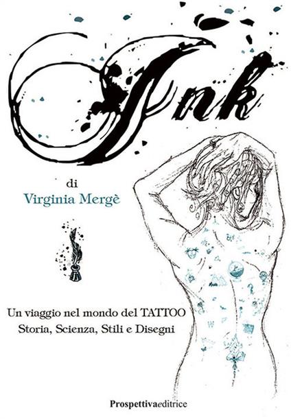 Ink. Un viaggio nel mondo del tattoo. Storia, scienza, stili e disegn - Virginia Mergé - copertina